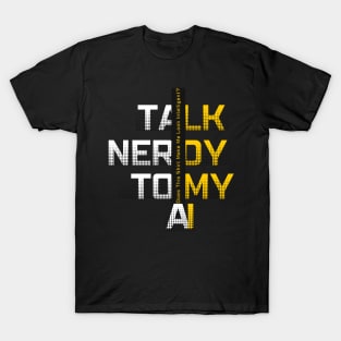 Talk Nerdy to My AI T-Shirt